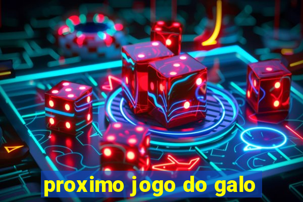 proximo jogo do galo